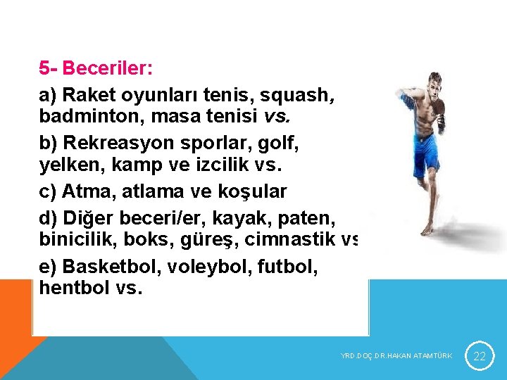 5 - Beceriler: a) Raket oyunları tenis, squash, badminton, masa tenisi vs. b) Rekreasyon 5 - Beceriler: a) Raket oyunları tenis, squash, badminton, masa tenisi vs. b) Rekreasyon