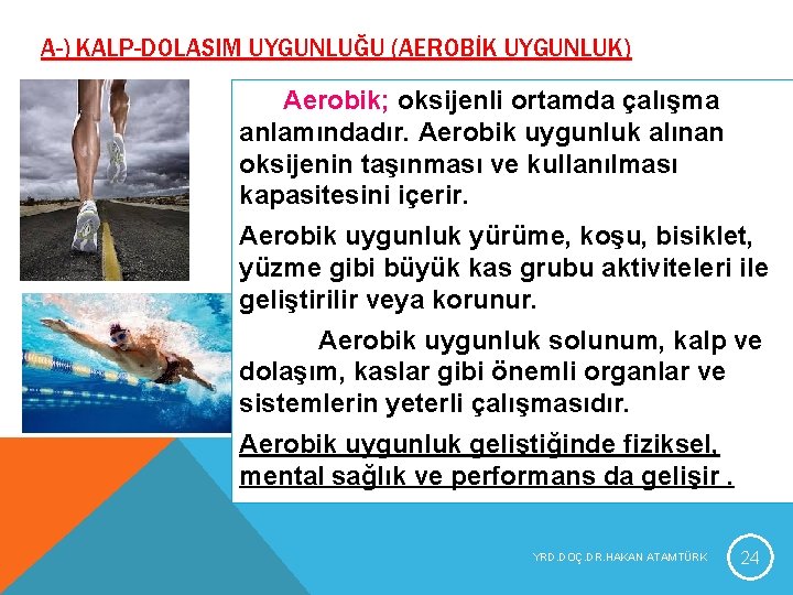 A-) KALP-DOLASIM UYGUNLUĞU (AEROBİK UYGUNLUK) Aerobik; oksijenli ortamda çalışma anlamındadır. Aerobik uygunluk alınan oksijenin A-) KALP-DOLASIM UYGUNLUĞU (AEROBİK UYGUNLUK) Aerobik; oksijenli ortamda çalışma anlamındadır. Aerobik uygunluk alınan oksijenin