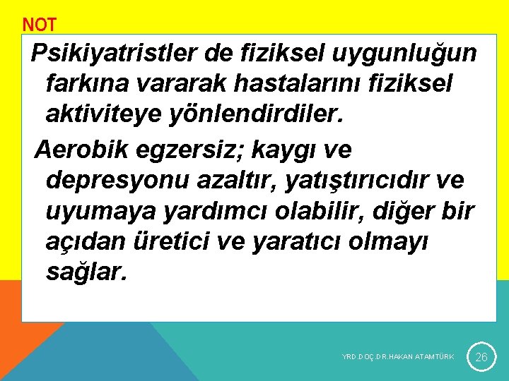 NOT Psikiyatristler de fiziksel uygunluğun farkına vararak hastalarını fiziksel aktiviteye yönlendirdiler. Aerobik egzersiz; kaygı NOT Psikiyatristler de fiziksel uygunluğun farkına vararak hastalarını fiziksel aktiviteye yönlendirdiler. Aerobik egzersiz; kaygı