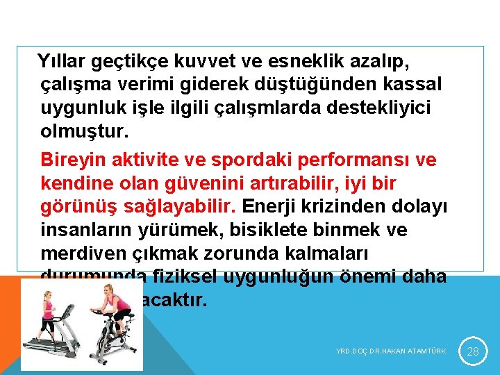 Yıllar geçtikçe kuvvet ve esneklik azalıp, çalışma verimi giderek düştüğünden kassal uygunluk işle ilgili Yıllar geçtikçe kuvvet ve esneklik azalıp, çalışma verimi giderek düştüğünden kassal uygunluk işle ilgili