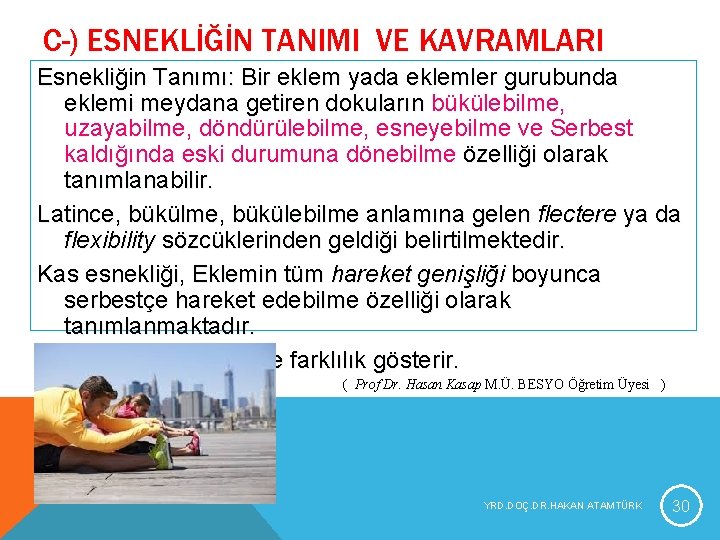 C-) ESNEKLİĞİN TANIMI VE KAVRAMLARI Esnekliğin Tanımı: Bir eklem yada eklemler gurubunda eklemi meydana C-) ESNEKLİĞİN TANIMI VE KAVRAMLARI Esnekliğin Tanımı: Bir eklem yada eklemler gurubunda eklemi meydana