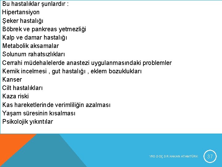 Bu hastalıklar şunlardır : Hipertansiyon Şeker hastalığı Böbrek ve pankreas yetmezliği Kalp ve damar Bu hastalıklar şunlardır : Hipertansiyon Şeker hastalığı Böbrek ve pankreas yetmezliği Kalp ve damar