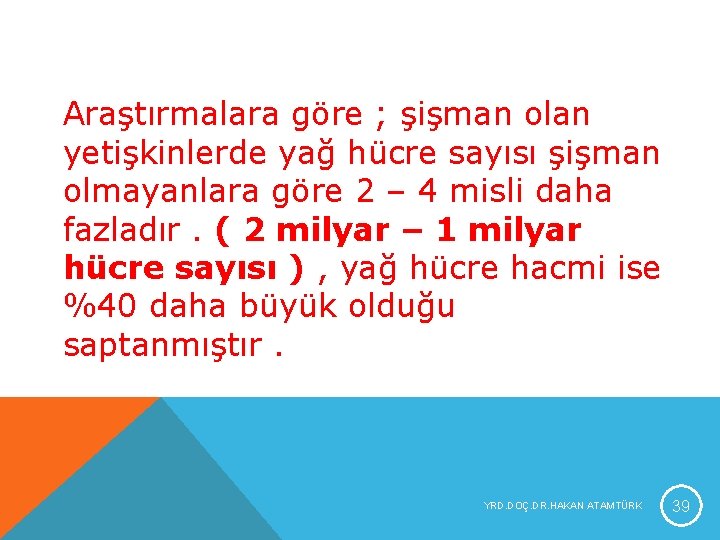 Araştırmalara göre ; şişman olan yetişkinlerde yağ hücre sayısı şişman olmayanlara göre 2 – Araştırmalara göre ; şişman olan yetişkinlerde yağ hücre sayısı şişman olmayanlara göre 2 –