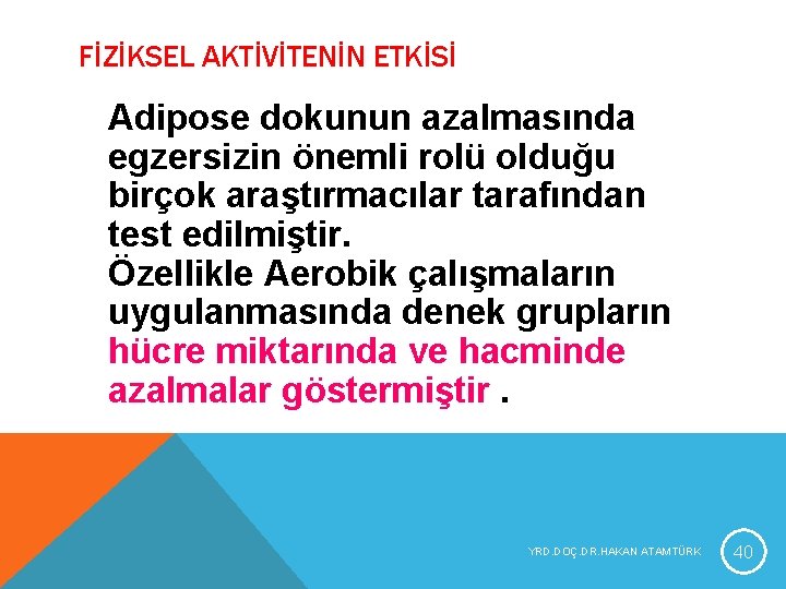 FİZİKSEL AKTİVİTENİN ETKİSİ Adipose dokunun azalmasında egzersizin önemli rolü olduğu birçok araştırmacılar tarafından test FİZİKSEL AKTİVİTENİN ETKİSİ Adipose dokunun azalmasında egzersizin önemli rolü olduğu birçok araştırmacılar tarafından test