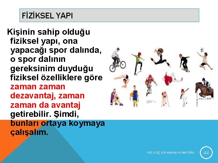 FİZİKSEL YAPI Kişinin sahip olduğu fiziksel yapı, ona yapacağı spor dalında, o spor dalının FİZİKSEL YAPI Kişinin sahip olduğu fiziksel yapı, ona yapacağı spor dalında, o spor dalının