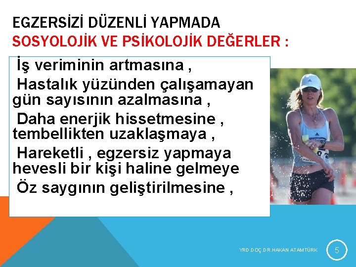 EGZERSİZİ DÜZENLİ YAPMADA SOSYOLOJİK VE PSİKOLOJİK DEĞERLER : İş veriminin artmasına , Hastalık yüzünden EGZERSİZİ DÜZENLİ YAPMADA SOSYOLOJİK VE PSİKOLOJİK DEĞERLER : İş veriminin artmasına , Hastalık yüzünden