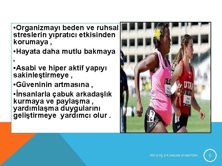 • Organizmayı beden ve ruhsal streslerin yıpratıcı etkisinden korumaya , • Hayata daha • Organizmayı beden ve ruhsal streslerin yıpratıcı etkisinden korumaya , • Hayata daha