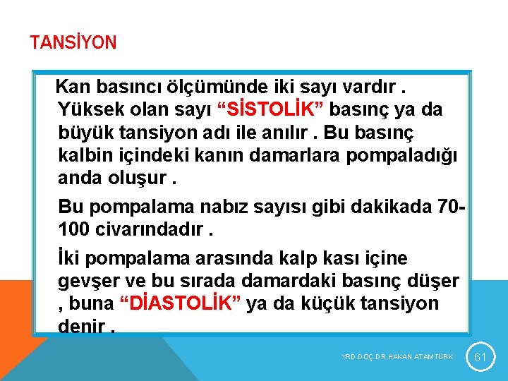 TANSİYON Kan basıncı ölçümünde iki sayı vardır. Yüksek olan sayı “SİSTOLİK” basınç ya da TANSİYON Kan basıncı ölçümünde iki sayı vardır. Yüksek olan sayı “SİSTOLİK” basınç ya da