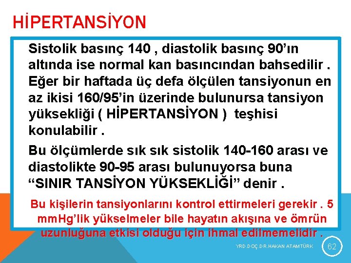 HİPERTANSİYON Sistolik basınç 140 , diastolik basınç 90’ın altında ise normal kan basıncından bahsedilir. HİPERTANSİYON Sistolik basınç 140 , diastolik basınç 90’ın altında ise normal kan basıncından bahsedilir.