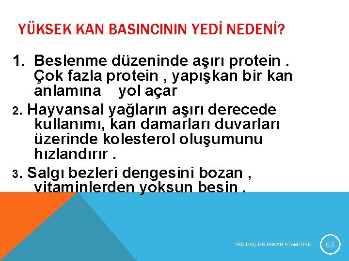 YÜKSEK KAN BASINCININ YEDİ NEDENİ? 1. Beslenme düzeninde aşırı protein. Çok fazla protein , YÜKSEK KAN BASINCININ YEDİ NEDENİ? 1. Beslenme düzeninde aşırı protein. Çok fazla protein ,