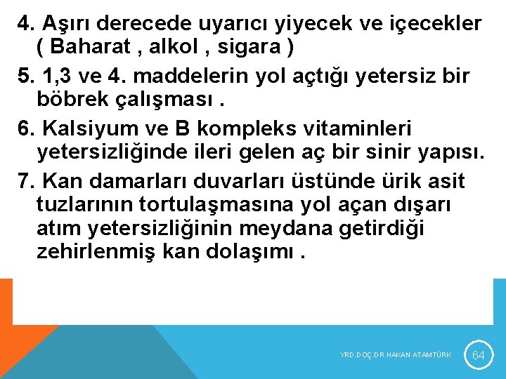 4. Aşırı derecede uyarıcı yiyecek ve içecekler ( Baharat , alkol , sigara ) 4. Aşırı derecede uyarıcı yiyecek ve içecekler ( Baharat , alkol , sigara )