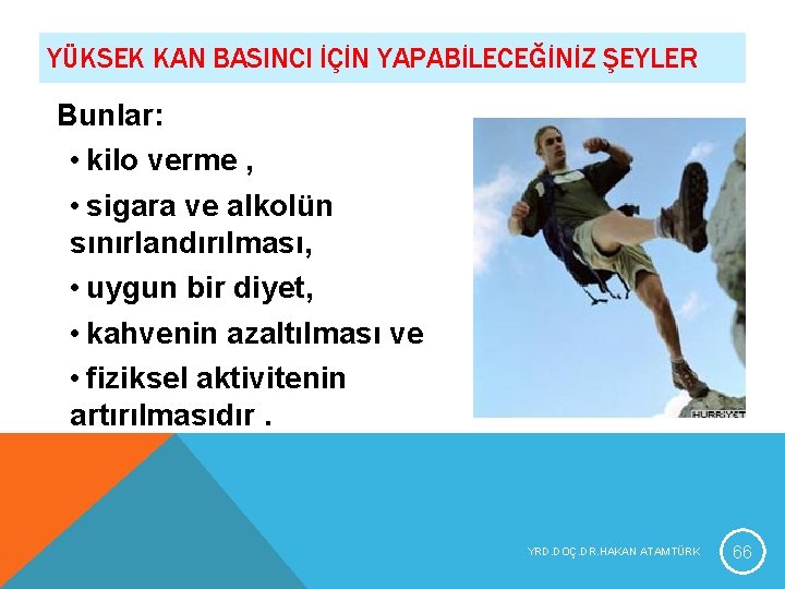 YÜKSEK KAN BASINCI İÇİN YAPABİLECEĞİNİZ ŞEYLER Bunlar: • kilo verme , • sigara ve YÜKSEK KAN BASINCI İÇİN YAPABİLECEĞİNİZ ŞEYLER Bunlar: • kilo verme , • sigara ve