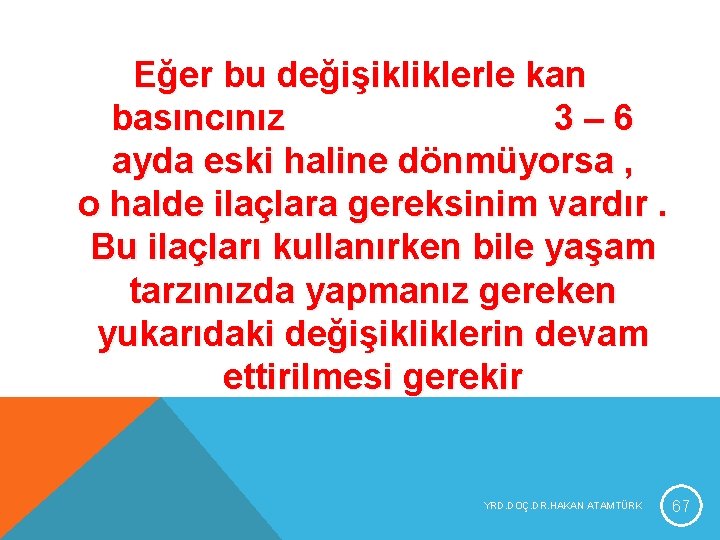Eğer bu değişikliklerle kan basıncınız 3– 6 ayda eski haline dönmüyorsa , o halde Eğer bu değişikliklerle kan basıncınız 3– 6 ayda eski haline dönmüyorsa , o halde