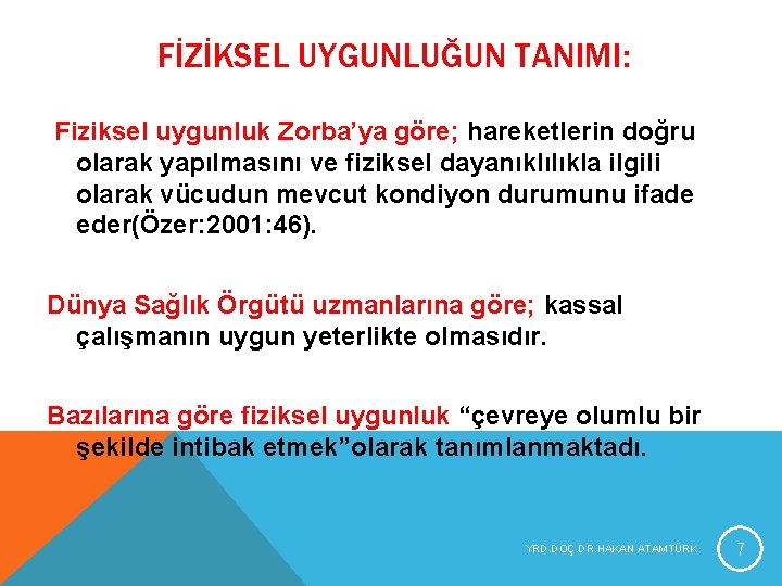 FİZİKSEL UYGUNLUĞUN TANIMI: Fiziksel uygunluk Zorba’ya göre; hareketlerin doğru olarak yapılmasını ve fiziksel dayanıklılıkla FİZİKSEL UYGUNLUĞUN TANIMI: Fiziksel uygunluk Zorba’ya göre; hareketlerin doğru olarak yapılmasını ve fiziksel dayanıklılıkla