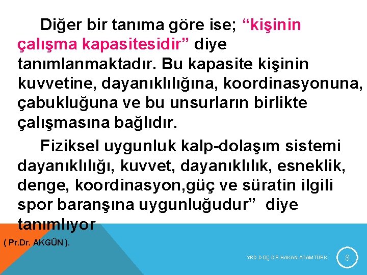 Diğer bir tanıma göre ise; “kişinin çalışma kapasitesidir” diye tanımlanmaktadır. Bu kapasite kişinin kuvvetine, Diğer bir tanıma göre ise; “kişinin çalışma kapasitesidir” diye tanımlanmaktadır. Bu kapasite kişinin kuvvetine,
