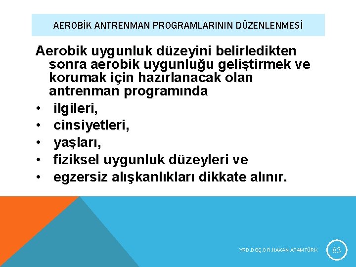 AEROBİK ANTRENMAN PROGRAMLARININ DÜZENLENMESİ Aerobik uygunluk düzeyini belirledikten sonra aerobik uygunluğu geliştirmek ve korumak AEROBİK ANTRENMAN PROGRAMLARININ DÜZENLENMESİ Aerobik uygunluk düzeyini belirledikten sonra aerobik uygunluğu geliştirmek ve korumak