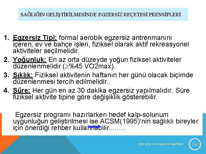 SAĞLIĞIN GELİŞTİRİLMESİNDE EGZERSİZ REÇETESİ PRENSİPLERİ 1. Egzersiz Tipi: formal aerobik egzersiz antrenmanını içeren, ev SAĞLIĞIN GELİŞTİRİLMESİNDE EGZERSİZ REÇETESİ PRENSİPLERİ 1. Egzersiz Tipi: formal aerobik egzersiz antrenmanını içeren, ev