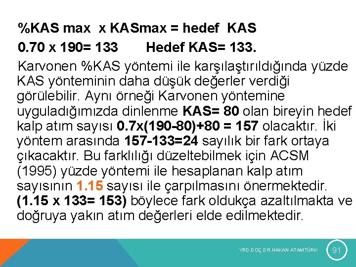 %KAS max x KASmax = hedef KAS 0. 70 x 190= 133 Hedef KAS= %KAS max x KASmax = hedef KAS 0. 70 x 190= 133 Hedef KAS=