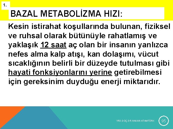 1. BAZAL METABOLİZMA HIZI: Kesin istirahat koşullarında bulunan, fiziksel ve ruhsal olarak bütünüyle rahatlamış 1. BAZAL METABOLİZMA HIZI: Kesin istirahat koşullarında bulunan, fiziksel ve ruhsal olarak bütünüyle rahatlamış