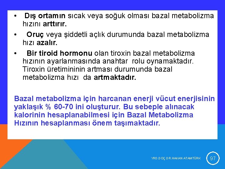 • Dış ortamın sıcak veya soğuk olması bazal metabolizma hızını arttırır. • Oruç • Dış ortamın sıcak veya soğuk olması bazal metabolizma hızını arttırır. • Oruç