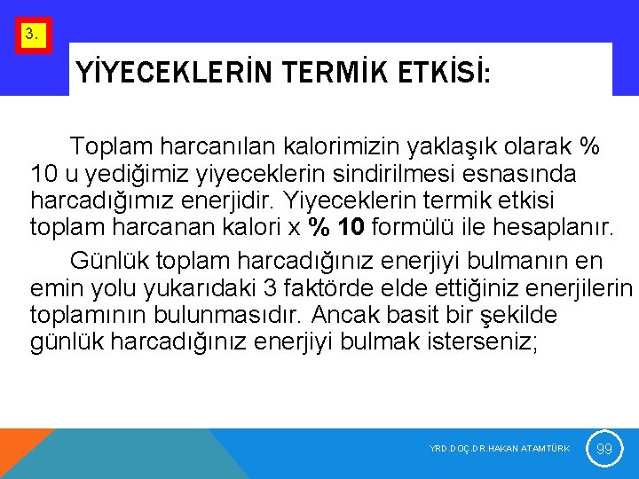 3. YİYECEKLERİN TERMİK ETKİSİ: Toplam harcanılan kalorimizin yaklaşık olarak % 10 u yediğimiz yiyeceklerin 3. YİYECEKLERİN TERMİK ETKİSİ: Toplam harcanılan kalorimizin yaklaşık olarak % 10 u yediğimiz yiyeceklerin