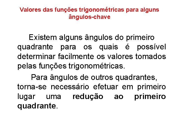 Valores das funções trigonométricas para alguns ângulos-chave Existem alguns ângulos do primeiro quadrante para
