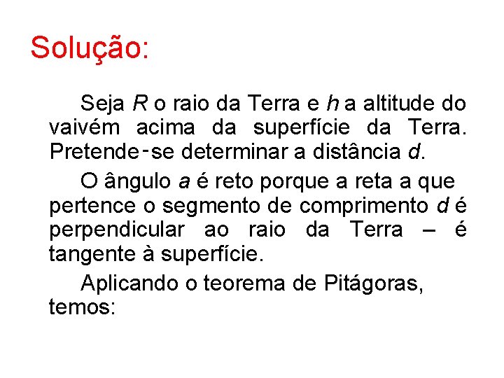 Solução: Seja R o raio da Terra e h a altitude do vaivém acima