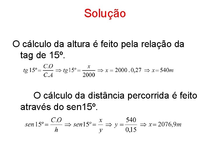 Solução O cálculo da altura é feito pela relação da tag de 15º. O