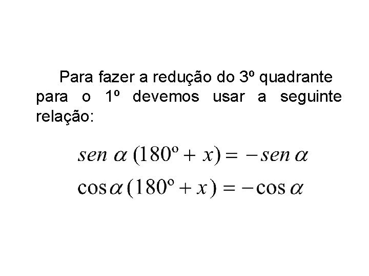 Para fazer a redução do 3º quadrante para o 1º devemos usar a seguinte