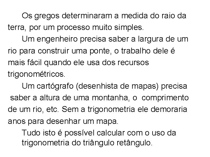 Os gregos determinaram a medida do raio da terra, por um processo muito simples.