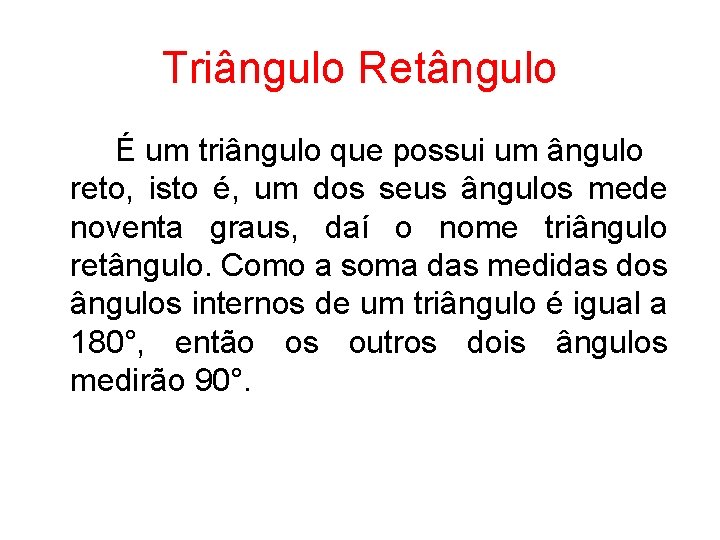 Triângulo Retângulo É um triângulo que possui um ângulo reto, isto é, um dos