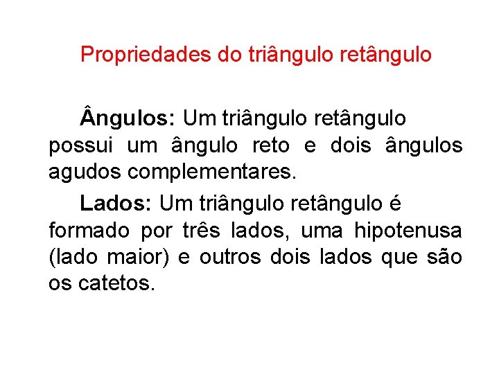 Propriedades do triângulo retângulos: Um triângulo retângulo possui um ângulo reto e dois ângulos