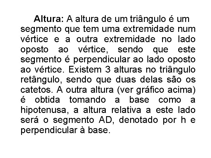 Altura: A altura de um triângulo é um segmento que tem uma extremidade num