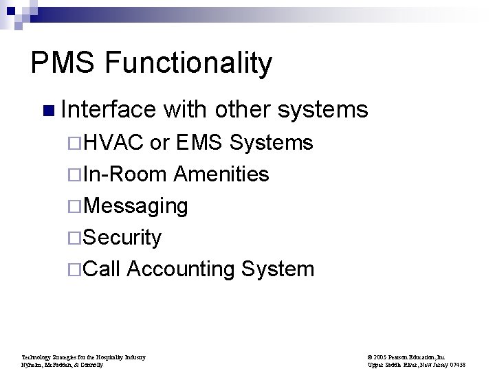 PMS Functionality n Interface with other systems ¨HVAC or EMS Systems ¨In-Room Amenities ¨Messaging