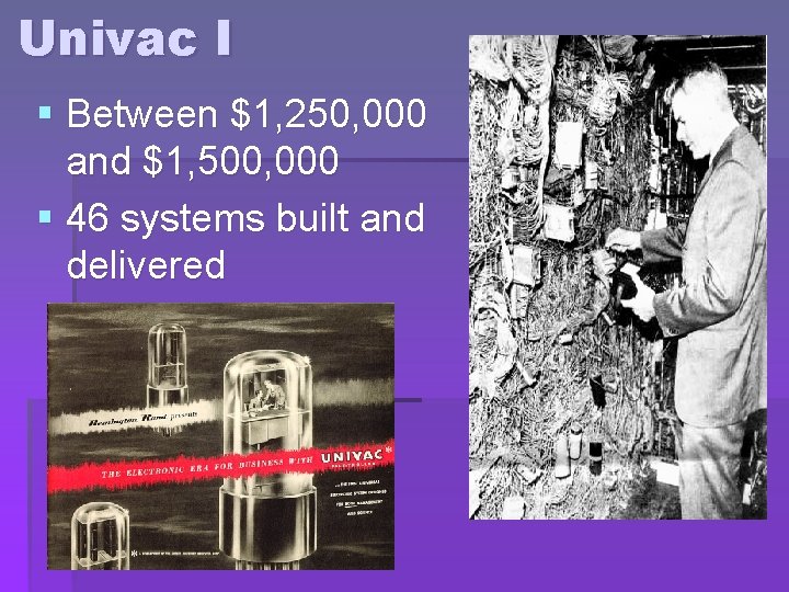 Univac I § Between $1, 250, 000 and $1, 500, 000 § 46 systems