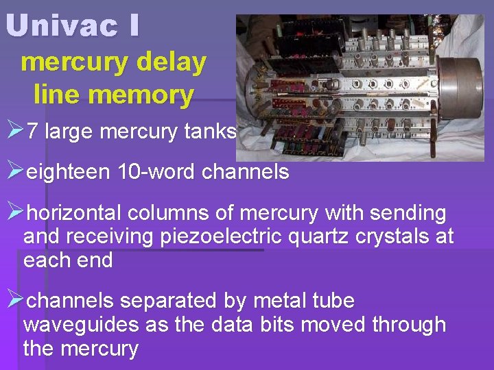 Univac I mercury delay line memory Ø 7 large mercury tanks Øeighteen 10 -word