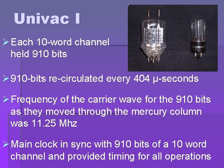 Univac I Ø Each 10 -word channel held 910 bits Ø 910 -bits re-circulated