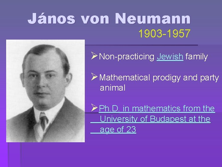 János von Neumann 1903 -1957 ØNon-practicing Jewish family ØMathematical prodigy and party animal ØPh.