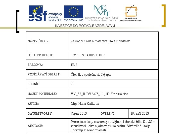 NÁZEV ŠKOLY: Základní škola a mateřská škola Bohdalov ČÍSLO PROJEKTU: CZ. 1. 07/1. 4.