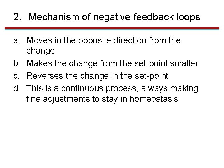 2. Mechanism of negative feedback loops a. Moves in the opposite direction from the