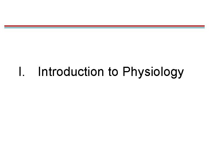 I. Introduction to Physiology 