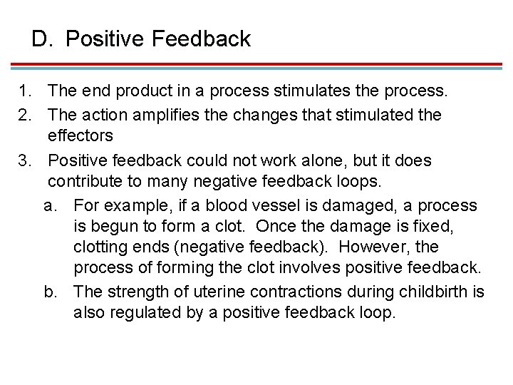 D. Positive Feedback 1. The end product in a process stimulates the process. 2.