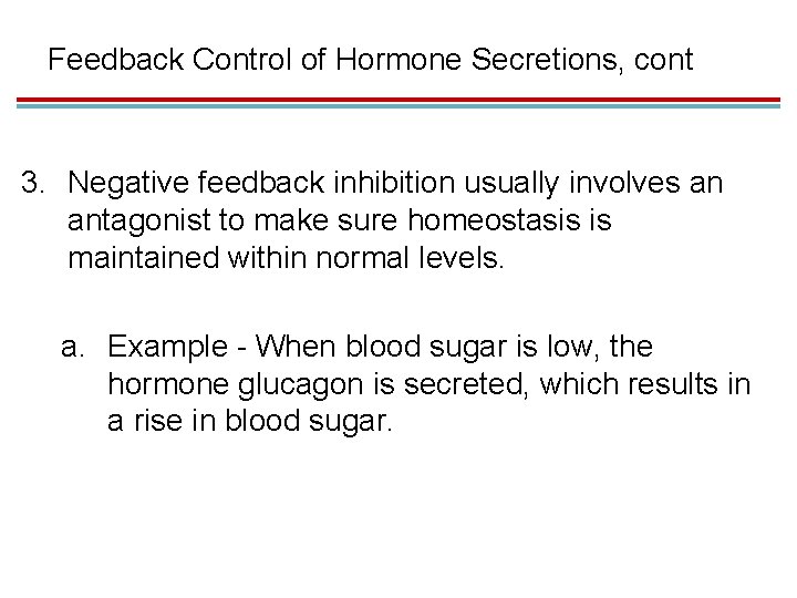 Feedback Control of Hormone Secretions, cont 3. Negative feedback inhibition usually involves an antagonist