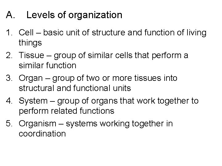 A. Levels of organization 1. Cell – basic unit of structure and function of