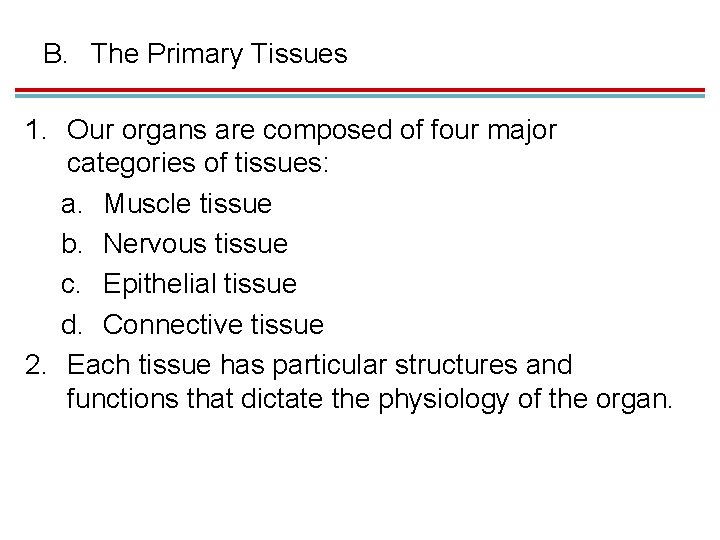 B. The Primary Tissues 1. Our organs are composed of four major categories of