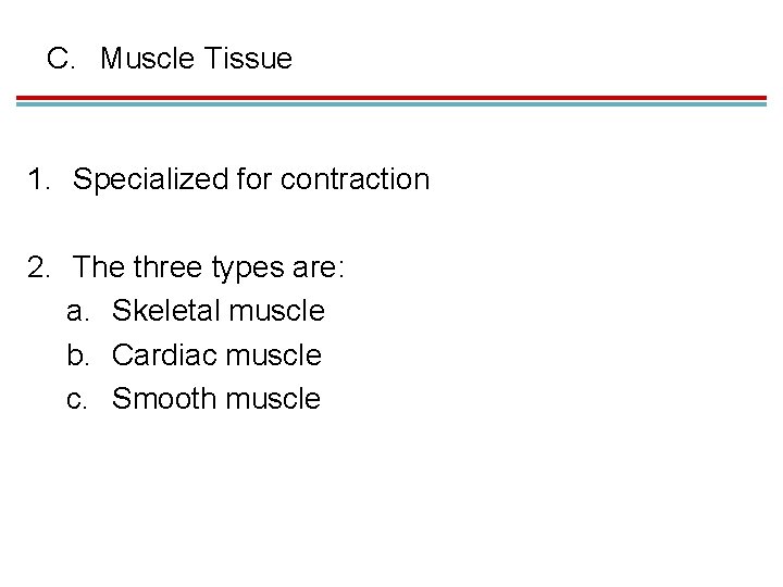 C. Muscle Tissue 1. Specialized for contraction 2. The three types are: a. Skeletal