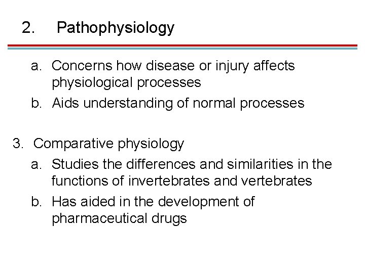 2. Pathophysiology a. Concerns how disease or injury affects physiological processes b. Aids understanding