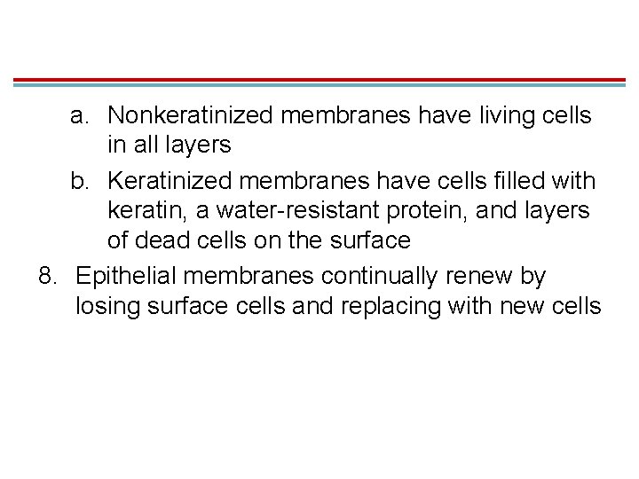 a. Nonkeratinized membranes have living cells in all layers b. Keratinized membranes have cells