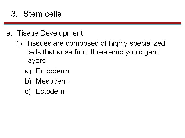 3. Stem cells a. Tissue Development 1) Tissues are composed of highly specialized cells