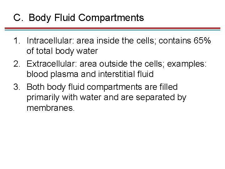 C. Body Fluid Compartments 1. Intracellular: area inside the cells; contains 65% of total